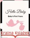 Hello Baby: Baby's First Years: Baby's Milestones Krishna Brown 9781312905672 Lulu.com