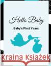 Hello Baby: Baby's First Years: Baby's Milestones Krishna Brown 9781312908994 Lulu.com