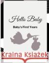 Hello Baby: Baby's First Years Memory Book: Baby Milestone Book Krishna Brown 9781312919914 Lulu.com