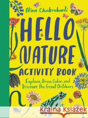 Hello Nature Activity Book: Explore, Draw, Color, and Discover the Great Outdoors: Explore, Draw, Colour and Discover the Great Outdoors Nina Chakrabarti 9781510230323 Laurence King - książka