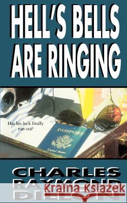 Hell's Bells Are Ringing Charles Raymond Dillon 9780595174294 Authors Choice Press - książka