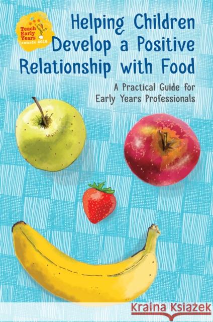 Helping Children Develop a Positive Relationship with Food: A Practical Guide for Early Years Professionals Johanna Cormack 9781785922084 Jessica Kingsley Publishers - książka