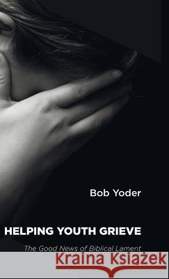 Helping Youth Grieve Bob Yoder 9781498220446 Resource Publications (CA) - książka