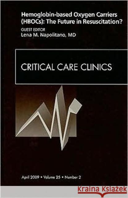 Hemoglobin-Based Oxygen Carriers (Hbocs): The Future in Resuscitation? an Issue of Critical Care Clinics: Volume 25-2 Napolitano, Lena M. 9781437704624 Saunders Book Company - książka