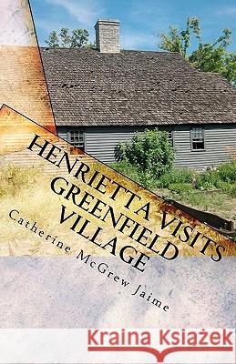 Henrietta Visits Greenfield Village: Book 6 in the Horsey and Friends Series Catherine McGrew Jaime 9781453855461 Createspace - książka