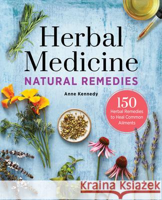 Herbal Medicine Natural Remedies: 150 Herbal Remedies to Heal Common Ailments Anne Kennedy 9781623158521 Althea Press - książka