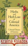 Herbs and Herb Lore of Colonial America Colonial Dames of America                Colonial Dames of America 9780486285290 Dover Publications