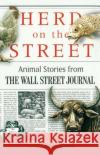 Herd on the Street: Animal Stroies from the Wall Street Journal Ken Wells 9780743254205 Simon & Schuster