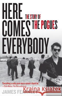 Here Comes Everybody: The Story of the Pogues James Fearnley 9781556529504 Chicago Review Press - książka
