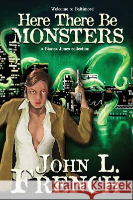 Here There Be Monsters: A Bianca Jones Collection John L French 9781890096786 Padwolf Publishing - książka