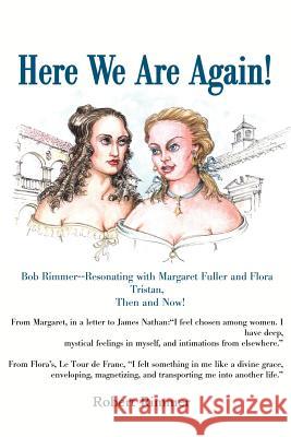 Here We Are Again!: Bob Rimmer--Resonating with Margaret Fuller and Flora Tristan, Then and Now! Rimmer, Robert H. 9780595191178 Writers Club Press - książka