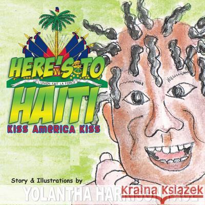 Here's to Haiti: Kiss America Kiss: An Illustrated Story Yolantha Harrison-Pace Neo Blaqness Yolantha Harrison-Pace 9780615886497 Trubupress - książka