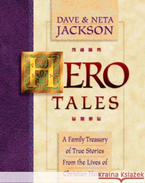 Hero Tales: A Family Treasury of True Stories from the Lives of Christian Heroes Dave Jackson Neta Jackson 9780764200786 Bethany House Publishers - książka