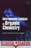 Heterogeneous Catalysis in Organic Chemistry Gerard V. Smith Ferenc Notheisz Ferenc Notheisz 9780126516456 Academic Press