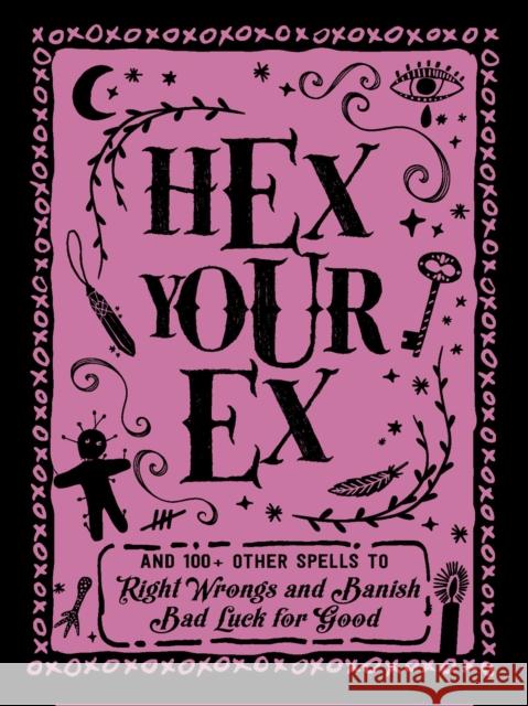Hex Your Ex: And 100+ Other Spells to Right Wrongs and Banish Bad Luck for Good Adams Media 9781507209967 Adams Media Corporation - książka