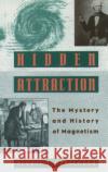 Hidden Attraction: The Mystery and History of Magnetism Verschuur, Gerrit L. 9780195106558 Oxford University Press