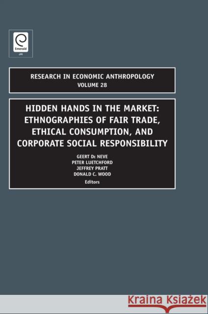 Hidden Hands in the Market: Ethnographies of Fair Trade, Ethical Consumption and Corporate Social Responsibility Peter Luetchford, Geert De Neve, Jeffery Pratt, Donald C. Wood 9781781901571 Emerald Publishing Limited - książka
