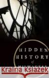Hidden History of Milwaukee Robert Tanzilo 9781540210043 History Press Library Editions