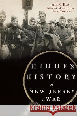 Hidden History of New Jersey at War Joseph G. Bilby James M. Madden Harry Ziegler 9781626191785 History Press - książka