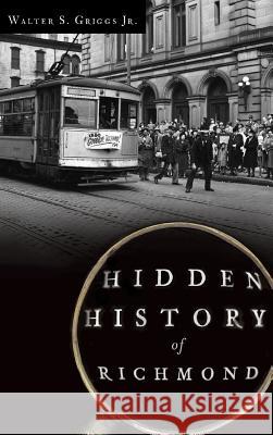 Hidden History of Richmond Walter S. Jr. Griggs 9781540207289 History Press Library Editions - książka