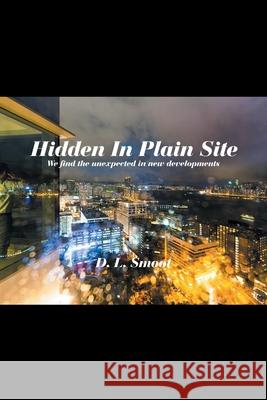 Hidden in Plain Site: We Find the Unexpected in New Developments D. L. Smoot 9781664121140 Xlibris Us - książka