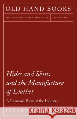 Hides and Skins and the Manufacture of Leather - A Layman's View of the Industry James Paul Warburg   9781473330184 Owen Press - książka