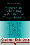 Hierarchical Scheduling in Parallel and Cluster Systems Sivarama P. Dandamudi 9780306477614 Springer