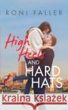 High Heels and Hard Hats Roni Faller 9781790760763 Independently Published