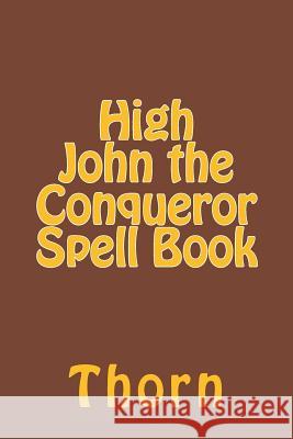 High John the Conqueror Spell Book Thorn 9781719325127 Createspace Independent Publishing Platform - książka