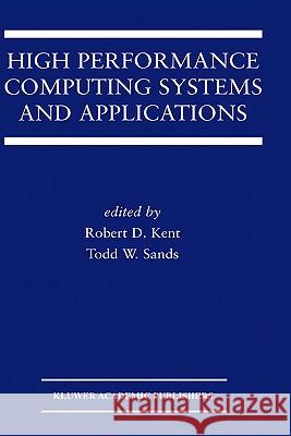 High Performance Computing Systems and Applications Robert D. Kent Todd W. Sands Kluwer Academic Publishers 9781402073892 Springer - książka