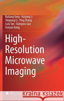 High-Resolution Microwave Imaging Ruliang Yang Haiying Li Shiqiang Li 9789811071362 Springer - książka