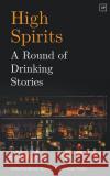 High Spirits: A Round of Drinking Stories  9781912436323 Valley Press