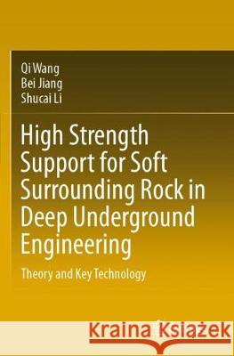 High Strength Support for Soft Surrounding Rock in Deep Underground Engineering: Theory and Key Technology Qi Wang Bei Jiang Shucai Li 9789811538469 Springer - książka