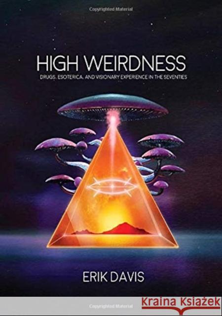 High Weirdness: Drugs, Esoterica, and Visionary Experience in the Seventies Erik Davis 9781907222870 Mit Press - książka