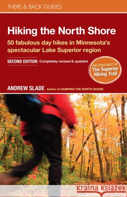 Hiking the North Shore: 50 Fabulous Day Hikes in Minnesota's Spectacular Lake Superior Region Andrew Slade 9780979467530 There and Back Books - książka
