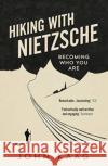 Hiking with Nietzsche: Becoming Who You Are Kaag, John 9781783784950 Granta Books