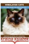 Himalayan Cats: Himalayan Cat General Info, Purchasing, Care, Cost, Keeping, Health, Supplies, Food, Breeding and More Included! A Pet Brown, Lolly 9781946286666 Pack & Post Plus, LLC
