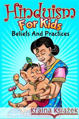 Hinduism For Kids: Beliefs And Practices Sharma, Shalu 9781495370427 Createspace - książka
