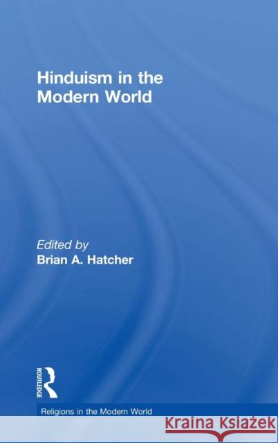 Hinduism in the Modern World Brian A. Hatcher 9780415836036 Routledge - książka
