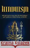 Hinduism: What You Need to Know about the Hindu Religion, Gods, Goddesses, Beliefs, History, and Rituals Crystal Moon 9781647481827 Bravex Publications