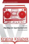 Hip-Hop im Sportunterricht Huber Philipp 9783639805017 AV Akademikerverlag