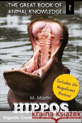 Hippos: Gigantic Creature of The African Rivers (includes 20+ magnificent photos!) Martin, M. 9781505627510 Createspace - książka