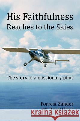 His Faithfulness Reaches to the Skies: The story of a missionary pilot Clough, Dwight 9781508720959 Createspace - książka