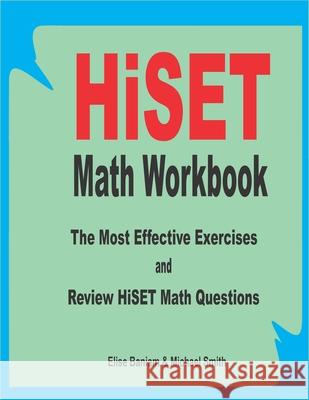 HiSET Math Workbook: The Most Effective Exercises and Review HiSET Math Questions Michael Smith Elise Baniam 9781689203944 Independently Published - książka