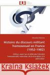 Histoire Du Discours Militant Homosexuel En France (1952-1982) Alexandre Marchant 9786131523915 Editions Universitaires Europeennes