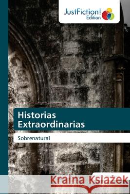 Historias Extraordinarias Wilber Montoya 9786203575156 Justfiction Edition - książka