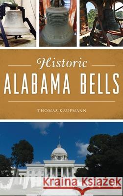 Historic Alabama Bells Thomas Kaufmann 9781540241450 History Press Library Editions - książka