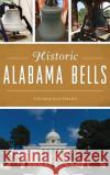 Historic Alabama Bells Thomas Kaufmann 9781540241450 History Press Library Editions