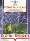 Historic Fraserburgh: Archaeology and Development A. Cathcart P. F. Martin C. a. McKean 9781902771793 Council for British Archaeology(GB)