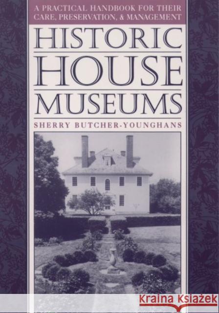 Historic House Museums: A Practical Handbook for Their Care, Preservation, and Management Butcher-Younghans, Sherry 9780195106602 Oxford University Press - książka